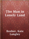 Cover image for The Man in Lonely Land